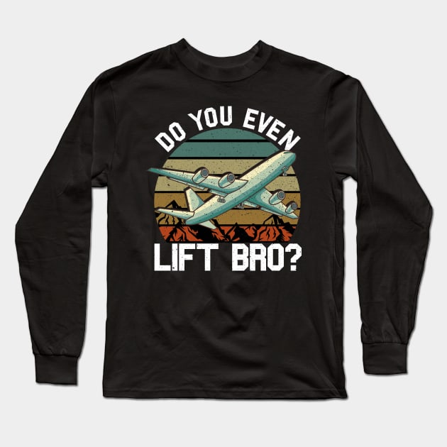 Funny Do You Even Lift Bro Airplane Pilot Flying Long Sleeve T-Shirt by theperfectpresents